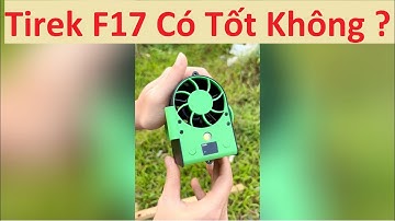 Tổng Hợp Siêu Chi Tiết Quạt Mini Tirek F17 | Có Tốt Như Quảng Cáo ?