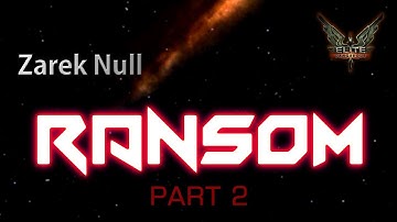 Zarek Null - "Ransom Part 2" (Elite: Dangerous Emergent Gameplay from the Aisling Duval Kidnapping)