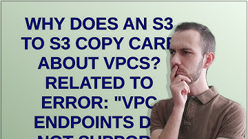 Why does an S3 to S3 copy care about VPCs? Related to error: "VPC endpoints do not support cross-...
