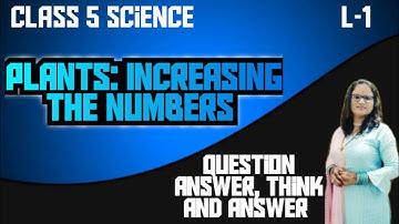 CLASS 5 SCIENCE L-1 PLANTS INCREASING THE NUMBERS QUES ANS,THINK AND ANSWER