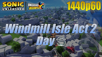 Sonic Unleashed Recompiled | Windmill Isle Act 2 (Day) S-Rank | 1440p60