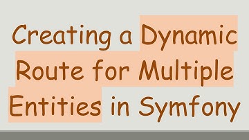 Creating a Dynamic Route for Multiple Entities in Symfony