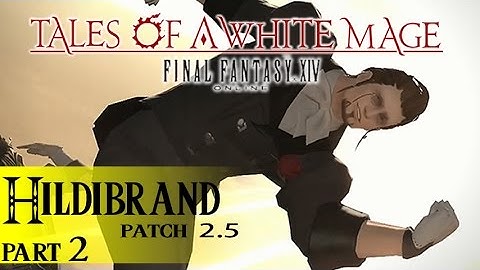 Tales of a White Mage, FFXIV ARR :: Hildibrand Story (Patch 2.5) :: Part 2/3
