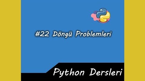 PYTHON DERSLERİ #22(Döngüler-Örnek problemler)
