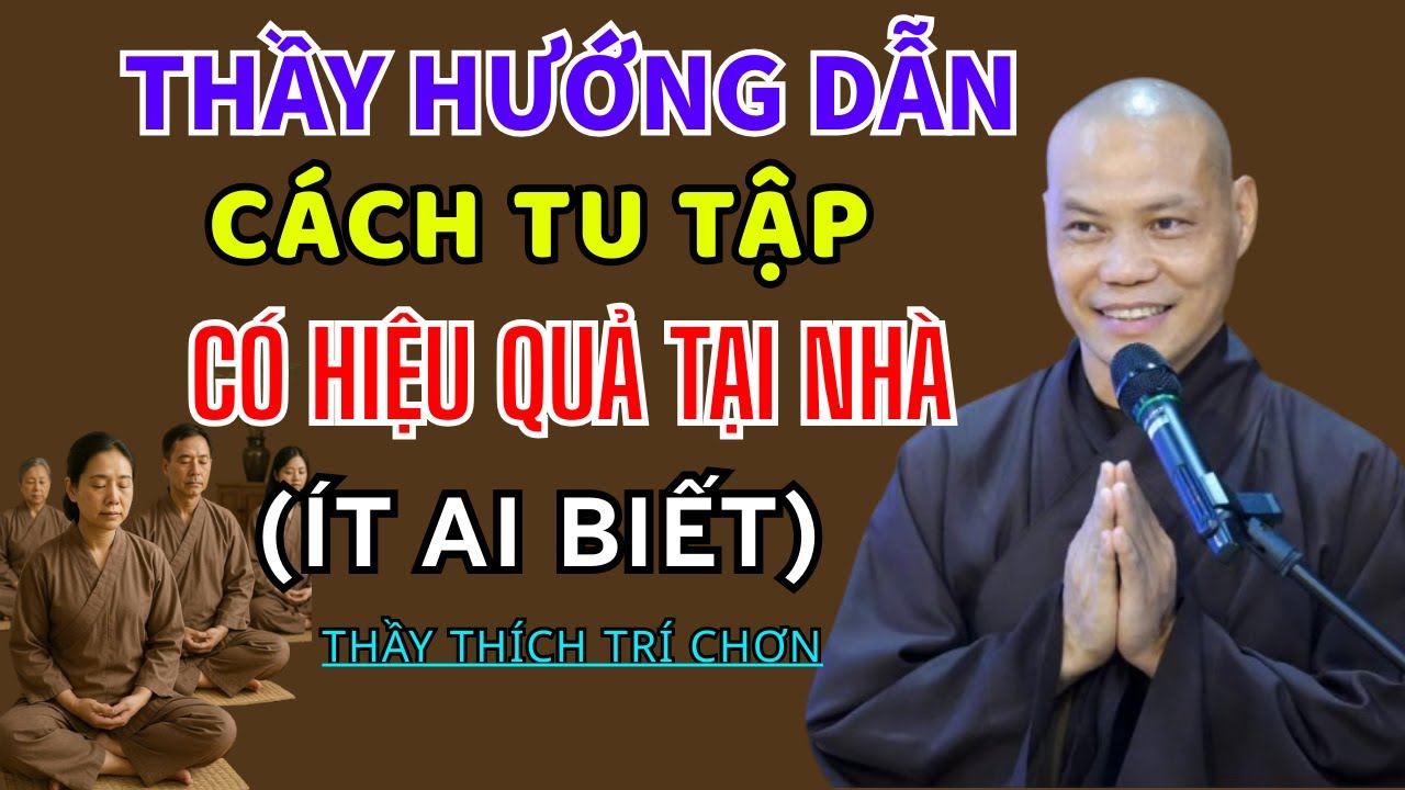 Thầy Hướng Dẫn CÁCH TU TẬP CÓ HIỆU QUẢ Tại Nhà (ít ai biết) - Thầy Thích Trí Chơn