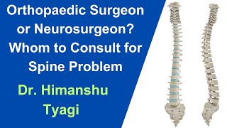 Orthopaedic surgeon or Neurosurgeon ? Whom to consult for spine problem ?