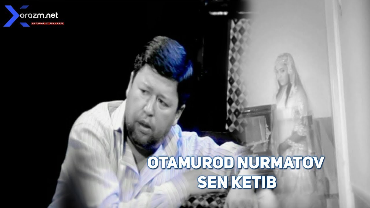 Otamurod Nurmatov    Sen ketib        