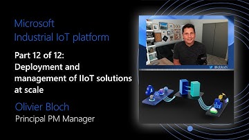 Microsoft IIoT platform - Part 12 of 12 - Deployment and management of IIoT solutions at scale