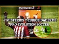 Las 7 Curiosidades Y MISTERIOS MÁS INCREIBLES DE LA SAGA PES | ⚽ (1995-2021)