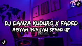DJ DANZA KUDURO X FADED X AISYAH GUE TAU SPEED UP ๐ฅ๐ฅถ๐ฅ