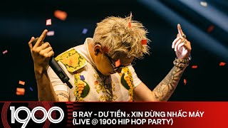 B Ray - Dư Tiền x Xin Đừng Nhấc Máy [LIVE @ 1900 Hip Hop Party #13]