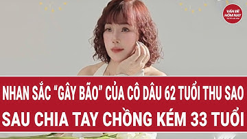 Nhan sắc “gây bão” của cô dâu 62 tuổi Thu Sao sau chia tay chồng kém 33 tuổi