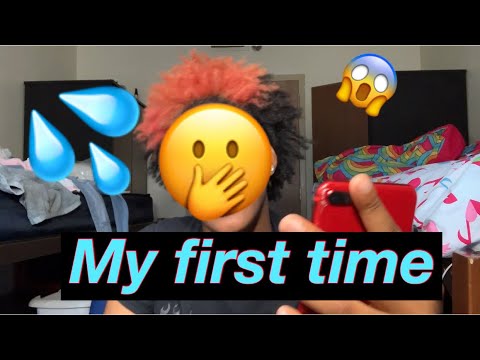 THE FIRST TIME I ... ??! (GETS JUICY)