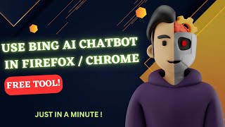 how to use bing gpt-4 chatbot on chrome and firefox without microsoft edge!