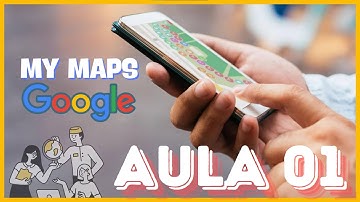 CONHECENDO O MY MAPS DO GOOGLE [FERRAMENTA GRATUITA] - O MAPA QUE VOCÊ QUISER  - AULA 01