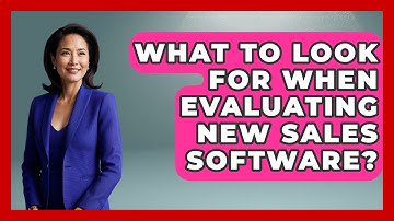 What To Look For When Evaluating New Sales Software? - Sales Saas Breakdown