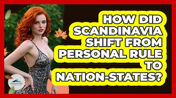 How Did Scandinavia Shift From Personal Rule To Nation-states? - Unmapping Scandinavia