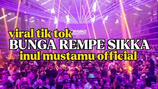 DJ BUNGA REMPE SIKKA!!VIRAL TIK TOK!!INUL MUSTAMU !! BASSGANGGA👑