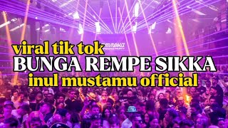 DJ BUNGA REMPE SIKKA!!VIRAL TIK TOK!!INUL MUSTAMU OFFICIAL!! BASSGANGGA👑