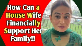 How Can a House Wife Financially Support Her Family!!