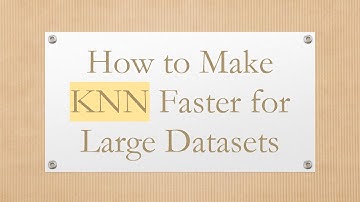 How to Make KNN Faster for Large Datasets