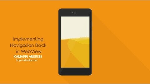 Xamarin Android Tutorial - Implementing Navigation Back in WebView