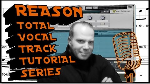 Propellerheads Reason Tutorial Total Vocal Track Creation "Aristotle" Part 3 Block and Combinator