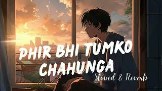 Phir Bhi Tumko Chahunga - ( Slowed + Reverb ) Song | Arijit Singh | Arjun K, Shraddha K | Lofi Song