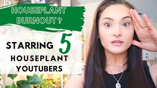 HOUSEPLANT BURNOUT | ADVICE FROM 5 HOUSEPLANT YOUTUBERS | Reality of Collecting Houseplants | Plants