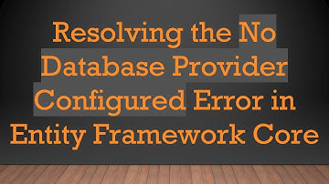 Resolving the No Database Provider Configured Error in Entity Framework Core