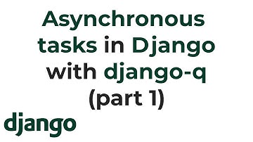Asynchronous tasks in Django with Django Q (Part 1)