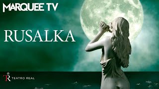 Song to The Moon | Teatro Real Rusalka | Marquee TV