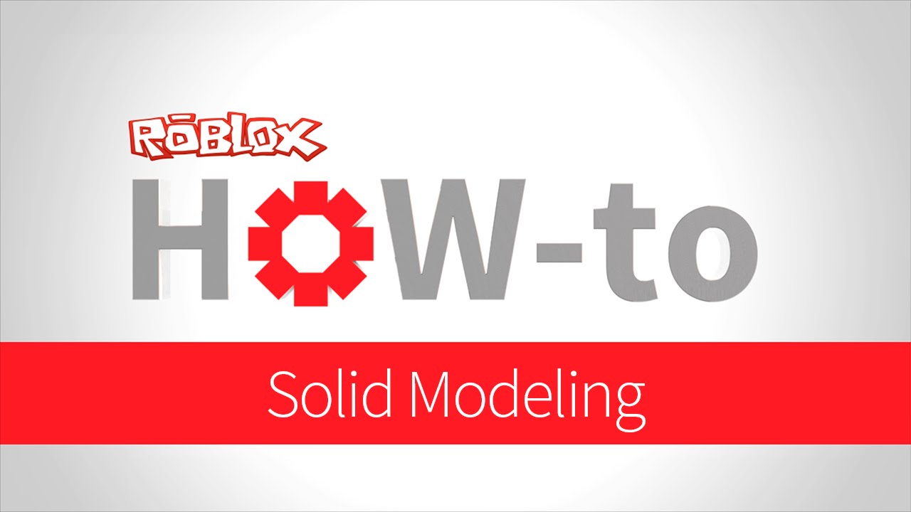 How To Solid Modeling Basics Youtube - how to solid modeling basics roblox