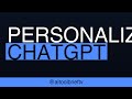 Personalize ChatGPT — Stop It Forgetting Your Context