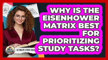 Why Is The Eisenhower Matrix Best For Prioritizing Study Tasks? - Ultimate Study Hacks