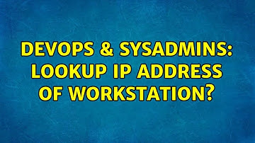 DevOps & SysAdmins: Lookup IP address of workstation? (3 Solutions!!)