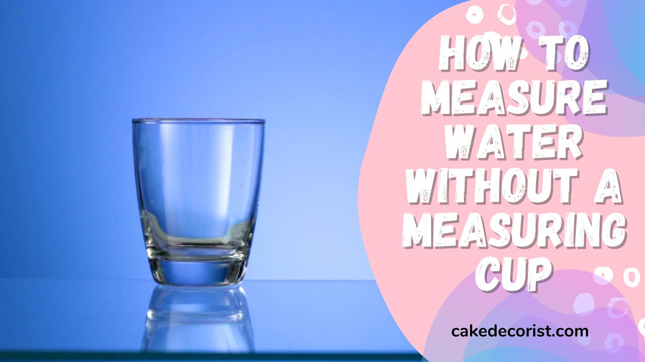 How To Measure Water Without A Measuring Cup 