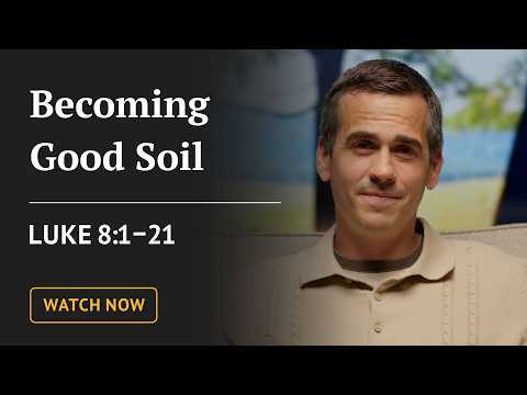 Becoming Good Soil | Luke 8:1-21 | Our Daily Bread Video Devotional artwork