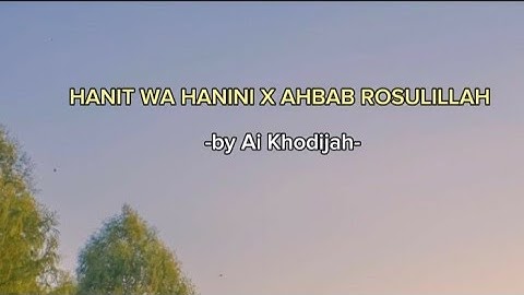 Hanit Wa Hanini x Ahbab Rosulillah by Ai Khodijah| Lirik dan Terjemahan