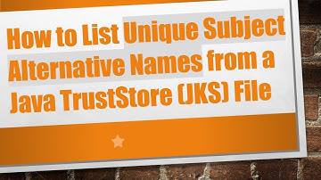 How to List Unique Subject Alternative Names from a Java TrustStore (JKS) File