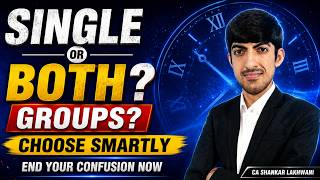 My Honest Opinion | Both Groups Vs Single Group | How to Decide? || CA SHANKAR LAKHWANI