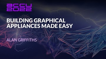 ACCU Lightning Talk - Building Graphical Appliances Made Easy - Alan Griffiths - ACCU 2022