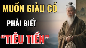 Cổ Nhân Dạy – Muốn Giàu Có, Trước Hết Phải Biết Tiêu Tiền | Triết Lý Cuộc Sống