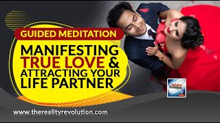 Guided Meditation Manifesting True Love And Attracting Your Life Partner