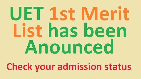 UET 1ST MERIT LIST HAS BEEN ANNOUNCED CHECK YOUR ADMISSION STATUS