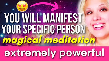 Guided Meditation To Attract A Specific Person BEWARE Extremely Powerful