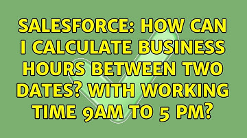 Salesforce: How can I calculate business hours between two dates? with working time 9Am to 5 Pm?