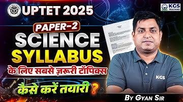 UPTET 2025 Paper 2 Science Syllabus | Most Important Topics for UPTET Science 2025 | Gyan Sir | KGS