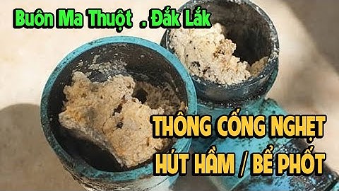 Thông tắc cống và hút hầm cầu uy tín nhất tại Buôn Mê Thuột - Đắk Lắk - 0964719719