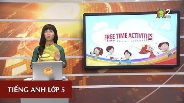 MÔN TIẾNG ANH - LỚP 5 | UNIT 13: WHAT DO YOU DO IN YOUR FREE TIME?- LESSON 3 | 20H30 NGÀY 06.04.2020